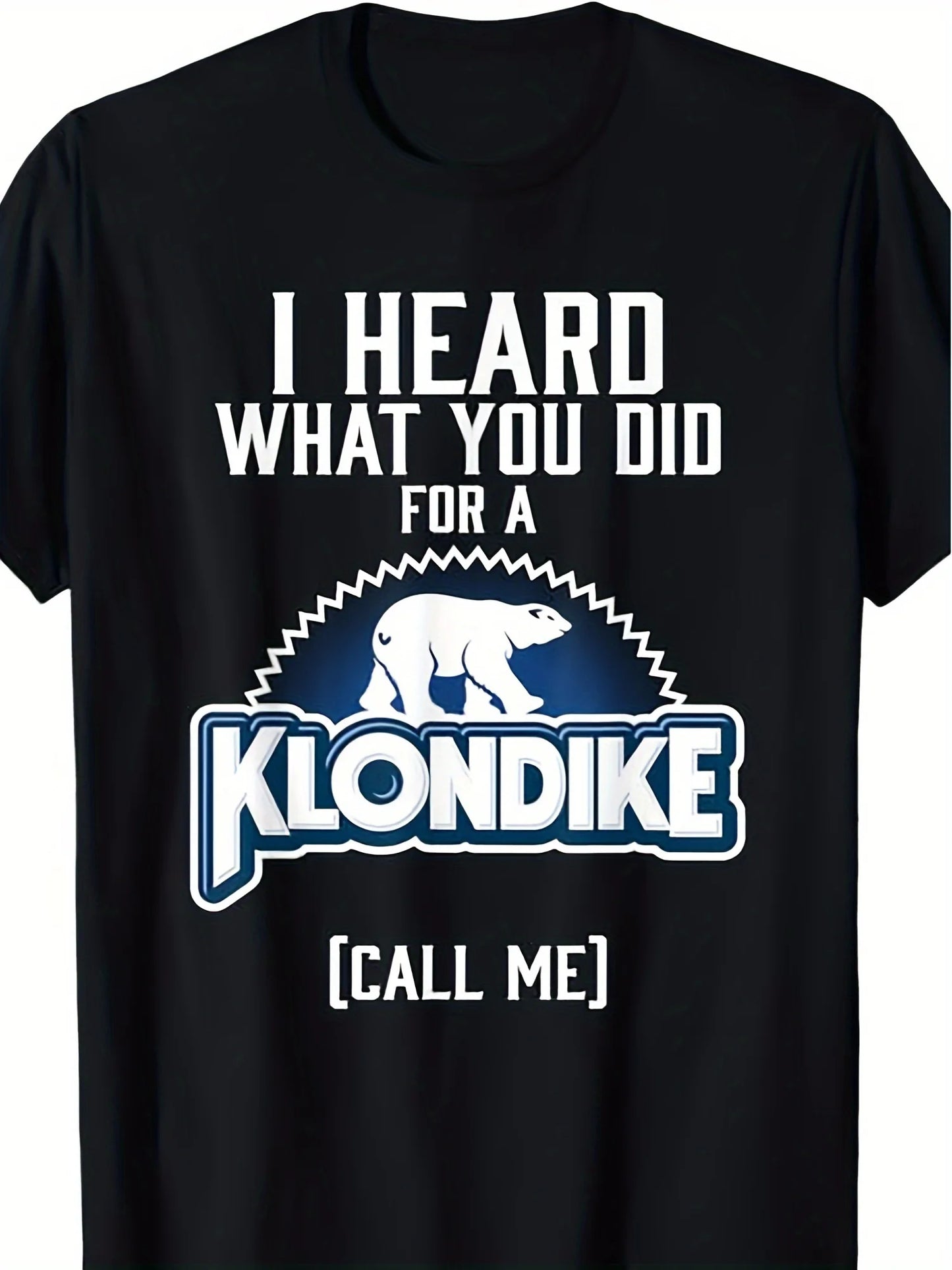 Unique I Heard What You Did for a Klondike Graphic T-Shirt Men's Casual Cotton Black Tee