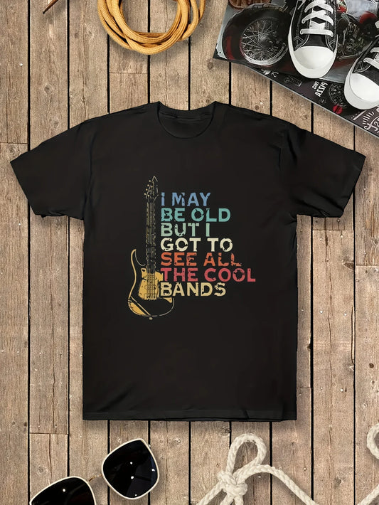 Men's Funny Graphic T-Shirt I May Be Old But I Got To See All The Cool Bands